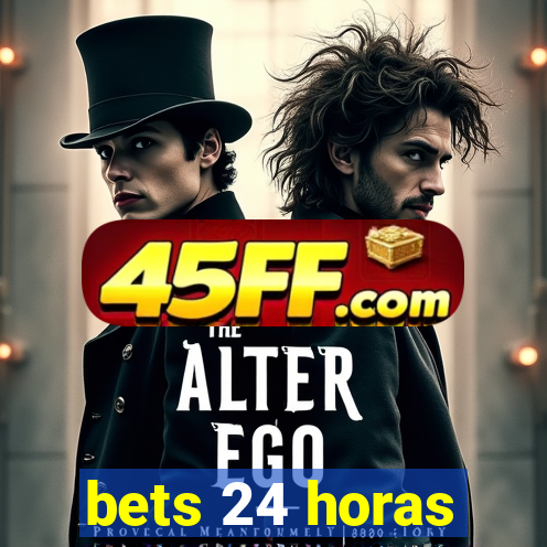 bets 24 horas